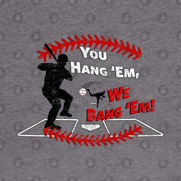 Funny Baseball - You Hang 'Em We Bang 'Em Dinger by TeeCreations